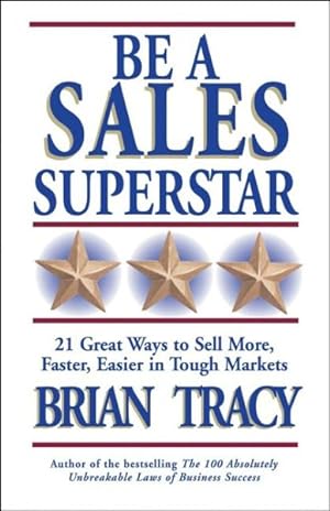 Bild des Verkufers fr Be a Sales Superstar : 21 Great Ways to Sell More, Faster, Easier in Tough Markets zum Verkauf von GreatBookPrices