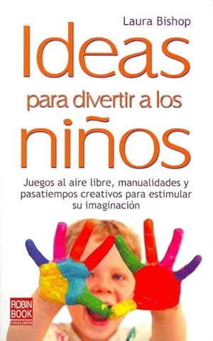 Bild des Verkufers fr Ideas para divertir a los ninos / Ideas to Entertain Children : Juegos Al Aire Libre, Manualidades Y Pasatiempos Creativos Para Estimular Su Imaginacion / Outdoor Games, Crafts, and Hobbies to Stimulate Their Imagination -Language: Spanish zum Verkauf von GreatBookPrices