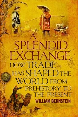 Bild des Verkufers fr A Splendid Exchange: How Trade Has Shaped the World from Prehistory to the Present zum Verkauf von WeBuyBooks