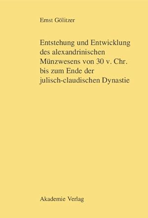 Seller image for Entstehung Und Entwicklung Des Alexandrinischen Mnzwesens Von 30 V. Chr. Bis Zum Ende Der Julisch-claudischen Dynastie -Language: german for sale by GreatBookPrices