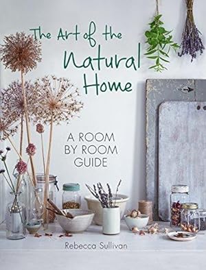 Bild des Verkufers fr The Art of the Natural Home: A room by room guide zum Verkauf von WeBuyBooks