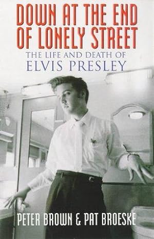 Bild des Verkufers fr Down at the End of Lonely Street: Life and Death of Elvis Presley zum Verkauf von WeBuyBooks 2