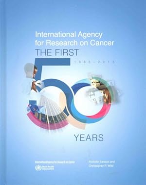 Bild des Verkufers fr International Agency for Research on Cancer : The First 50 Years, 1965-2015 zum Verkauf von GreatBookPrices