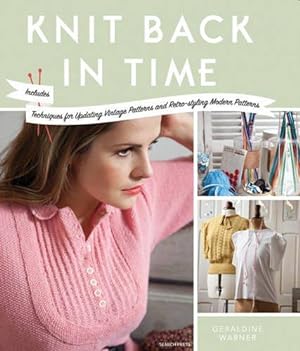 Immagine del venditore per Knit Back In Time: Includes Techniques for Updating Vintage Patterns and Retro-styling Modern Patterns venduto da WeBuyBooks