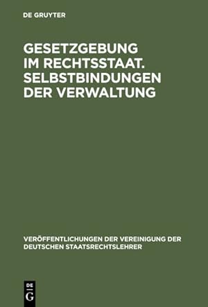 Seller image for Gesetzgebung Im Rechtsstaat : Selbstbindungen Der Verwaltung: Berichte Und Diskussionen Auf Der Tagung Der Vereinigung Der Deutschen Staatsrechtslehrer in Trier Vom 30. September - 3. Oktober 1981 -Language: german for sale by GreatBookPrices