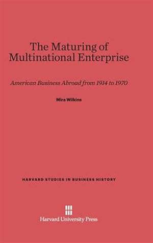 Image du vendeur pour The Maturing of Multinational Enterprise: American Business Abroad from 1914 to 1970 mis en vente par GreatBookPrices