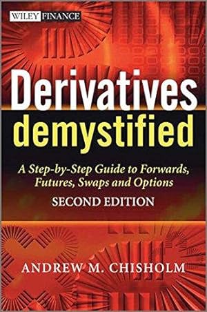 Bild des Verkufers fr Derivatives Demystified: A Step-by-Step Guide to Forwards, Futures, Swaps and Options (The Wiley Finance Series): 452 zum Verkauf von WeBuyBooks