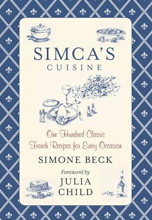 Seller image for Simca's Cuisine : One Hundred Classic French Recipes for Every Occasion for sale by GreatBookPrices