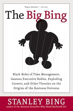 Seller image for Big Bing : Black Holes of Time Management, Gaseous Executive Bodies, Exploding Careers, And Other Theories on the Origins of the Business Universe for sale by GreatBookPrices