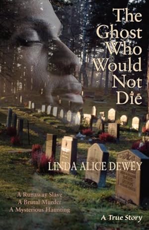 Seller image for Ghost Who Would Not Die : A Runaway Slave, A Brutal Murder, A Mysterious Haunting for sale by GreatBookPrices