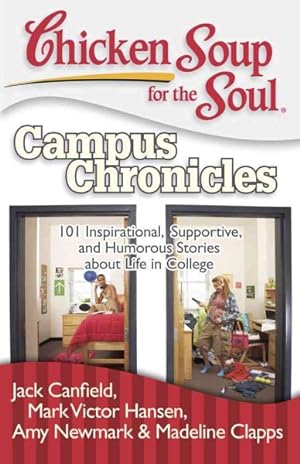 Image du vendeur pour Chicken Soup for the Soul Campus Chronicles : 101 Inspirational, Supportive, and Humorous Stories About Life in College mis en vente par GreatBookPrices