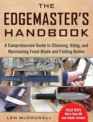 Bild des Verkufers fr Edgemaster's Handbook : A Comprehensive Guide to Choosing, Using, and Maintaining Fixed-Blade and Folding Knives zum Verkauf von GreatBookPrices