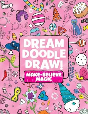 Image du vendeur pour Dream Doodle Draw! Make-believe Magic : Sweet Treats, / Dress-up Time / Grow, Garden, Grow mis en vente par GreatBookPrices