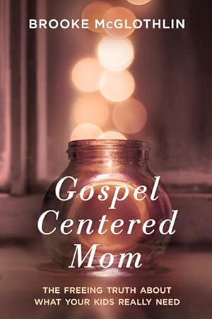 Image du vendeur pour Gospel-Centered Mom : The Freeing Truth About What Your Kids Really Need mis en vente par GreatBookPrices