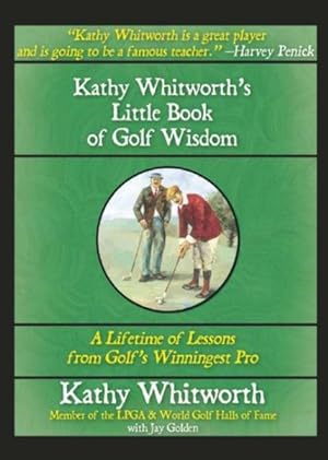 Seller image for Kathy Whitworth's Little Book of Golf Wisdom : A Lifetime of Lessons from Golf's Winningest Pro for sale by GreatBookPrices