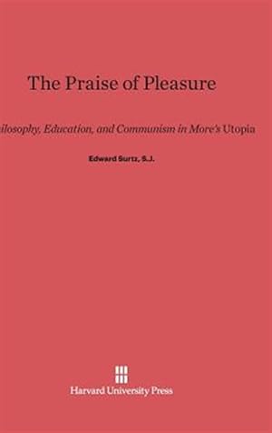 Imagen del vendedor de The Praise of Pleasure: Philosophy, Education, and Communism in More's "Utopia" a la venta por GreatBookPrices