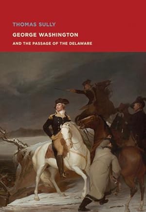 Seller image for Thomas Sully : George Washington and the Passage of the Delaware for sale by GreatBookPrices