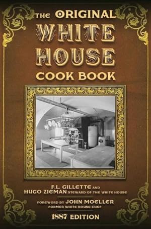 Seller image for Original White House Cook Book : Cooking, Etiquette, Menus and More from the Executive Estate - 1887 Edition for sale by GreatBookPrices