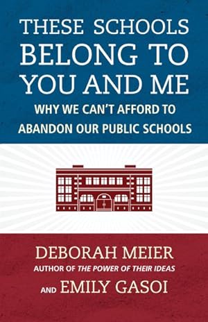 Image du vendeur pour These Schools Belong to You and Me : Why We Can't Afford to Abandon Our Public Schools mis en vente par GreatBookPrices