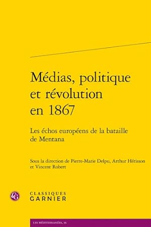 Seller image for Medias, Politique Et Revolution En 1867 : Les Echos Europeens De La Bataille De Mentana -Language: French for sale by GreatBookPrices