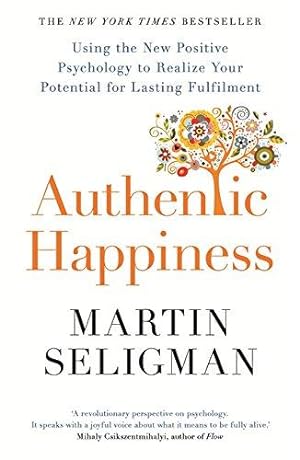 Bild des Verkufers fr Authentic Happiness: Using the New Positive Psychology to Realise your Potential for Lasting Fulfilment zum Verkauf von WeBuyBooks