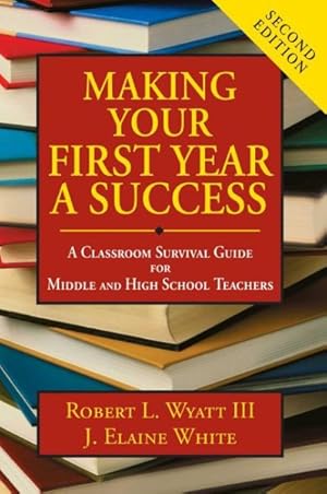 Seller image for Making Your First Year a Success : A Classroom Survival Guide for Middle and High School Teachers for sale by GreatBookPrices