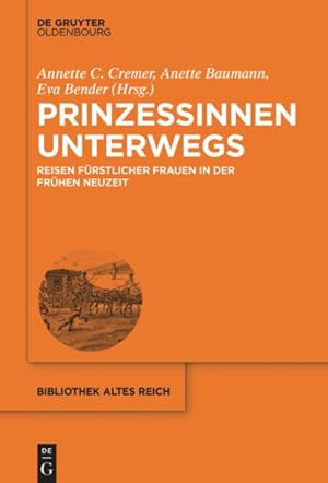 Seller image for Prinzessinnen Unterwegs : Reisen Frstlicher Frauen in Der Frhen Neuzeit -Language: german for sale by GreatBookPrices
