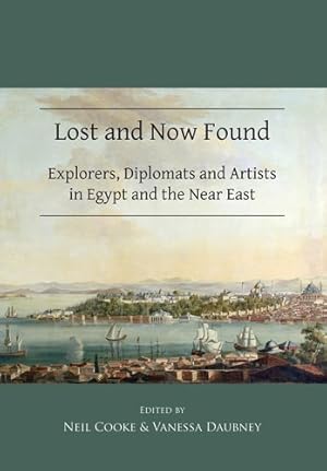 Seller image for Lost and Now Found : Explorers, Diplomats and Artists in Egypt and the Near East for sale by GreatBookPrices