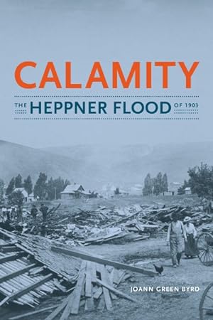 Seller image for Calamity : The Heppner Flood of 1903 for sale by GreatBookPrices