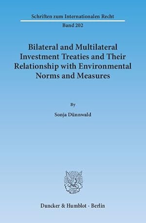 Bild des Verkufers fr Bilateral and Multilateral Investment Treaties and Their Relationship With Environmental Norms and Measures zum Verkauf von GreatBookPrices