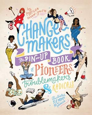 Bild des Verkufers fr Change-Makers : The Pin-Up Book of Pioneers, Troublemakers & Radicals zum Verkauf von GreatBookPrices
