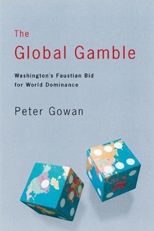 Bild des Verkufers fr The Global Gamble: Washington  s Faustian Bid for World Dominance zum Verkauf von WeBuyBooks
