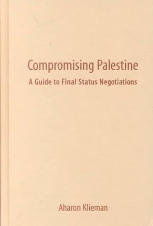 Seller image for Compromising Palestine : A Guide to Final Status Negotiations for sale by GreatBookPrices