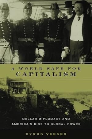 Immagine del venditore per World Safe for Capitalism : Dollar Diplomacy and America's Rise to Global Power 1908 venduto da GreatBookPrices