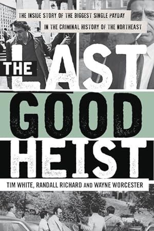 Immagine del venditore per Last Good Heist : The Inside Story of the Biggest Single Payday in the Criminal History of the Northeast venduto da GreatBookPrices