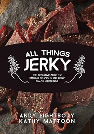 Image du vendeur pour All Things Jerky : The Definitive Guide to Making Delicious Jerky and Dried Snack Offerings mis en vente par GreatBookPrices