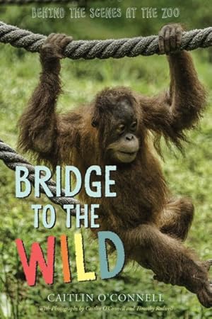 Seller image for Bridge to the Wild : Behind the Scenes at the Zoo for sale by GreatBookPrices