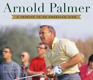 Bild des Verkufers fr Arnold Palmer : A Tribute to an American Icon zum Verkauf von GreatBookPrices