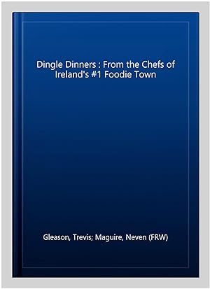 Imagen del vendedor de Dingle Dinners : From the Chefs of Ireland's #1 Foodie Town a la venta por GreatBookPrices