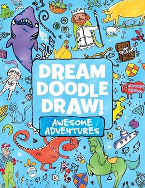 Seller image for Dream Doodle Draw! : Awesome Adventures: Under the Sea, Castles and Kingdoms, Farm Friends for sale by GreatBookPrices