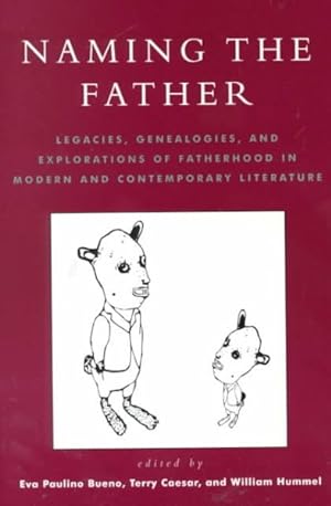 Seller image for Naming the Father : Legacies, Genealogies, and Explorations of Fatherhood in Modern and Contemporary Literature for sale by GreatBookPrices