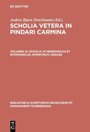 Seller image for Scholia Vetera in Pindari Carmina : Scholia in Nemeonicas Et Isthmionicas, Epimetrum, Indices for sale by GreatBookPrices