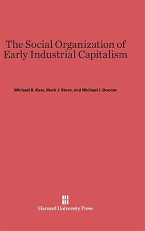 Image du vendeur pour The Social Organization of Early Industrial Capitalism mis en vente par GreatBookPrices