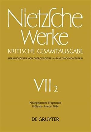 Seller image for Nachgelassene Fragmente Frhjahr - Herbst 1884 : Werke Kritische Gesamtausgabe / Works: Complete Critical Edition Abteilungen 7 for sale by GreatBookPrices