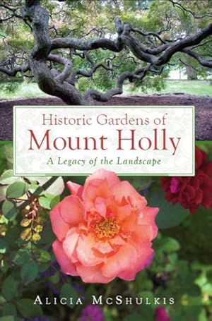 Image du vendeur pour Historic Gardens of Mt. Holly : A Legacy of the Landscape mis en vente par GreatBookPrices