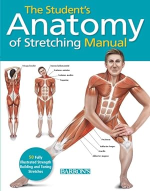 Image du vendeur pour Student's Anatomy of Stretching Manual : 50 Fully-illustrated Strength Building and Toning Stretches mis en vente par GreatBookPrices