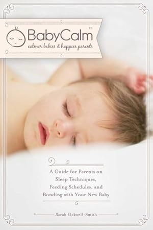 Seller image for Babycalm : A Guide for Parents on Sleep Techniques, Feeding Schedules, and Bonding With Your New Baby for sale by GreatBookPrices