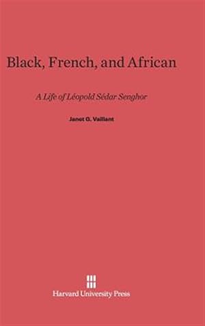Seller image for Black, French, and African: A Life of Leopold Sedar Senghor for sale by GreatBookPrices