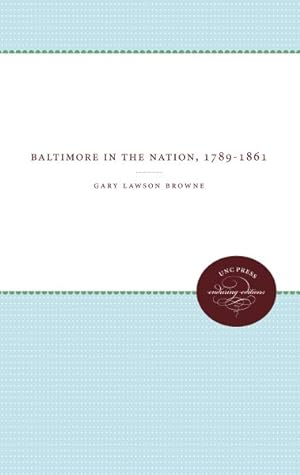 Seller image for Baltimore in the Nation : 1789-1861 for sale by GreatBookPrices