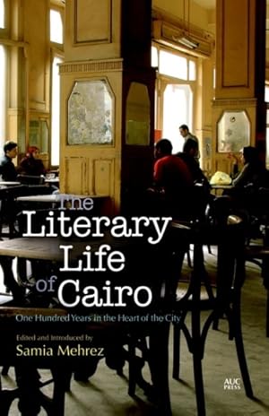 Seller image for Literary Life of Cairo : One Hundred Years in the Heart of the City for sale by GreatBookPrices